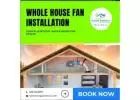 Whole House Fan Installation for a Cool, Efficient, and Fresh Living Space