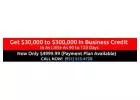 GET $30,000 TO $300,000 IN BUSINESS CREDIT FAST