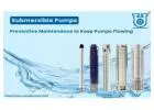 Boost the Performance of your Submersible Pumps with these Preventive Maintenance Tips