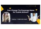 Can I Change The Passenger Name On Turkish Airlines?