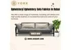 Upholstery| Upholstery Sofa Fabrics in Dubai