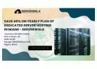 Save 40% on Yearly Plan of Dedicated Server hosting in Miami - Serverwala