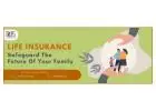Safeguard Your Family’s Future: Life Insurance Explained