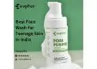 Choosing the Best Face Wash for Teenagers Skin in India