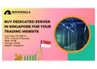 Buy Dedicated Server in Singapore for your Trading Website