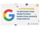 5 Strategies To Recover Your Website from March 2024 Google Core Update