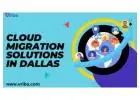 Affordable Cloud migration solutions in Dallas