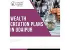 Achieve Your Financial Goals with Wealth Creation Plans in Udaipur 