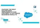 Choose the Best Salesforce Implementation Partner to Optimize Business Results