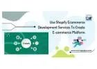 Use Shopify Ecommerce Development Services To Create E-commerce Platform