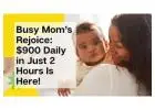 Busy Moms, interested in earning $900 daily in just 2 hours?