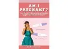 Am I Pregnant? Your Complete Guide to Understanding Pregnancy Tests and Symptoms