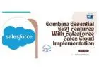 Combine Essential CRM Features With Salesforce Sales Cloud Implementation