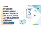 Build High Performance Mobile App With The Best Flutter App Development Company