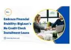 Embrace Financial Stability: Big Loan's No Credit Check Installment Loans