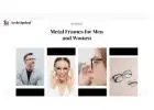Best Metal Frames and Glasses for Men and Women