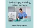 Endoscopy Nursing Interventions for Comfort and Safety