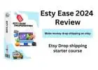 Esty Ease 2024 Review | Make money drop shipping on etsy | Etsy Drop shipping starter course