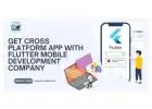 Get Cross platform App With Flutter Mobile Development Company  