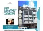 Knee replacement hospital in ahmedabad