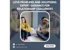 Love Problems and Solutions: Expert Guidance for Relationship Challenges