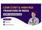 Low Cost and High ROI Franchise Business in India by TKKR Franchise Hub