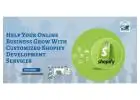 Help Your Online Business Grow With Customized Shopify Development Services