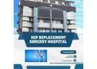 Top Hospital for Hip Replacement Surgery in Ahmedabad