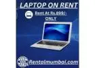   Laptop On Rent Starts At Rs.899/- Only In Mumbai.