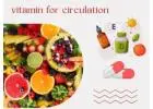 HOW TO CHOOSE THE RIGHT VITAMINS FOR CIRCULATION
