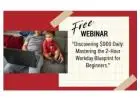 Your Chance to Learn how to Earn $900 Daily from 2 Hours Work - Webinar Tomorrow!
