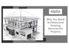 Why You Need Architectural Drawing Services for Projects - Alpha CAD Service