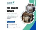 Scope Granites | Top Granite Dealers in