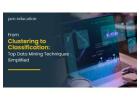 From Clustering to Classification: Top Data Mining Techniques Simplified
