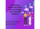 Contribute a Guest Post: Share Your Knowledge with a Broader Audience!"