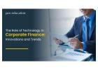 The Role of Technology in Corporate Finance: Innovations and Trends