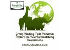 Group Birding Tour Panama: Explore the Best Birdwatching Destinations