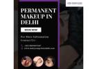 Enhance Your Beauty with Permanent Makeup in Delhi 