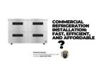Commercial Refrigeration Installation: Fast, Efficient, & Affordable