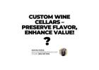 Custom Wine Cellars – Preserve Flavor, Enhance Value!