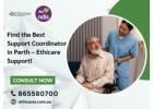 Find the Best Support Coordinator in Perth – Ethicare Support!
