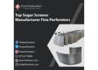 Top Sugar Screens Manufacturer – Fine Perforators