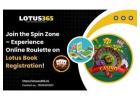 Join the Spin Zone – Experience Online Roulette on Lotus Book Registration!