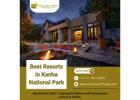 Experience the Beauty of Kanha: Best Resorts for Nature Lovers