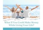 What If You Could Make Money While Living Your Life?