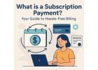 What is a Subscription Payment? Your Guide to Hassle-Free Billing