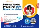 Best Internet Service Provider in SGM Nagar Faridabad – Gigmax High-Speed Broadband