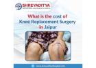 What is the Cost of Knee replacement surgery in Jaipur?