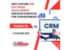 Why Custom CRM Software Development Services Essential For Your Business?
