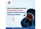 Who is considered the best neurosurgeon in India based on patient reviews and success rates?  